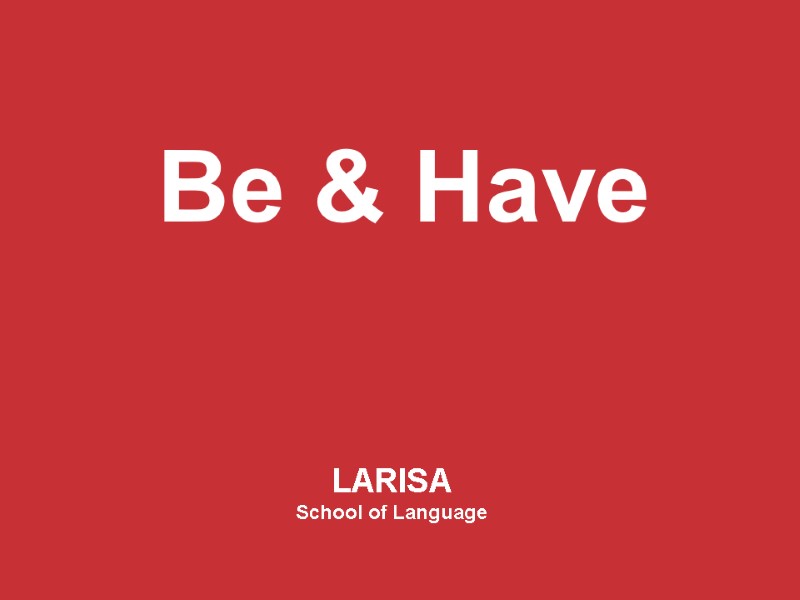 Be & Have LARISA School of Language